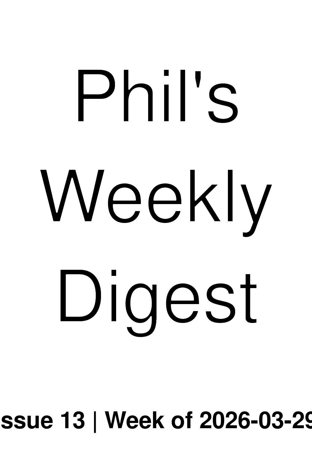 Phil's Weekly Digest: Issue 13 (2026)