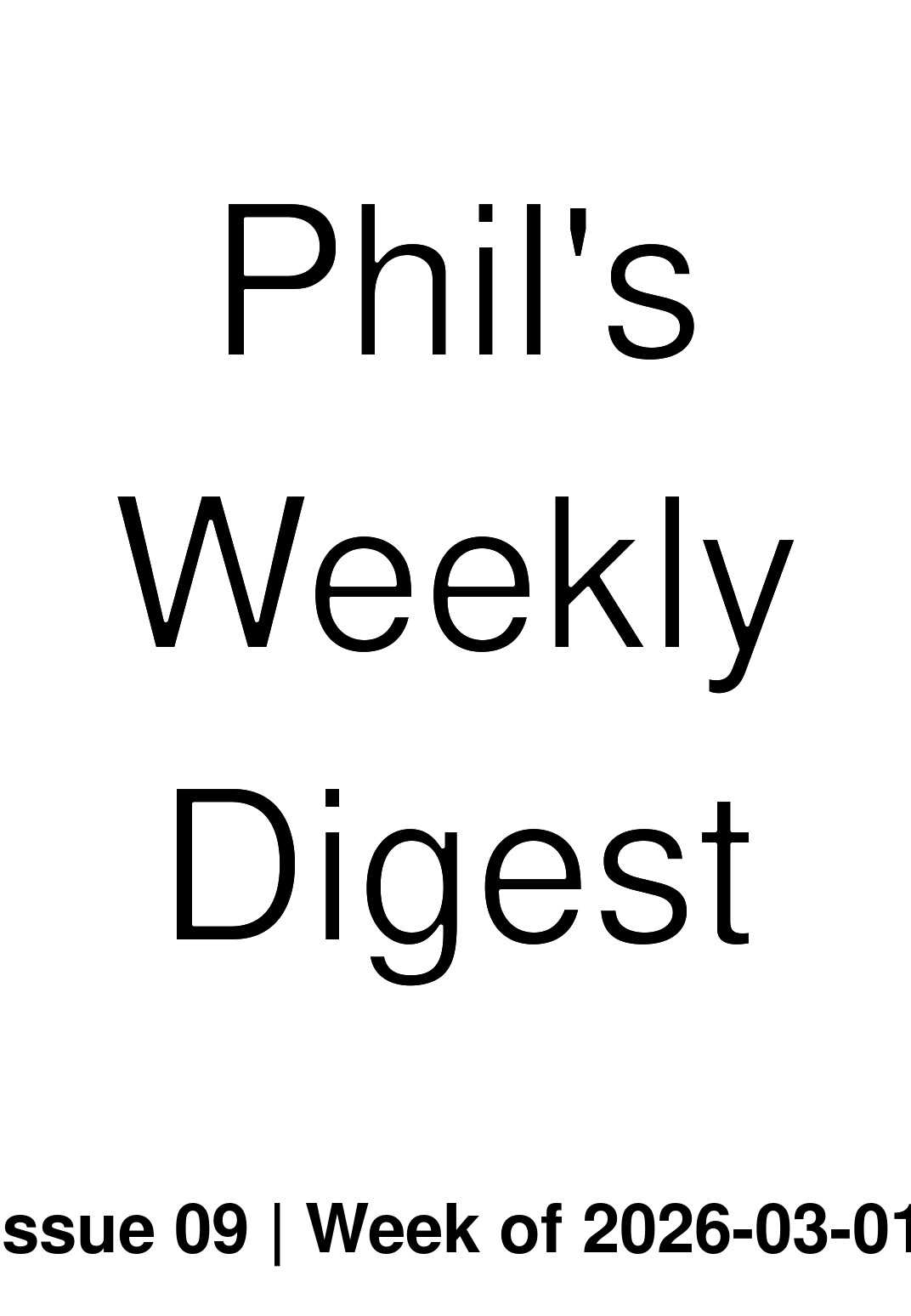 Phil's Weekly Digest: Issue 09 (2026)